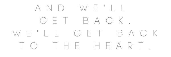 and we'll get back.we'll get back to the heart.